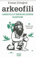Arkeofili: Arkeoloji meraklısının elkitabı